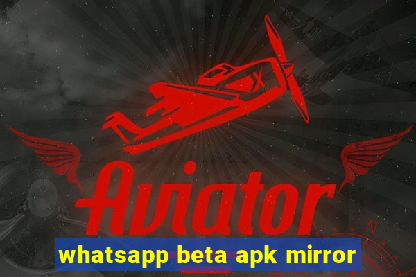 whatsapp beta apk mirror