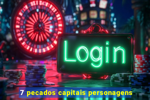 7 pecados capitais personagens