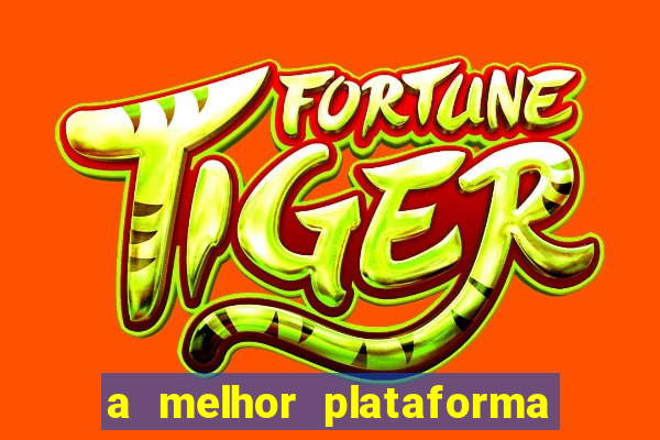 a melhor plataforma do jogo do tigre