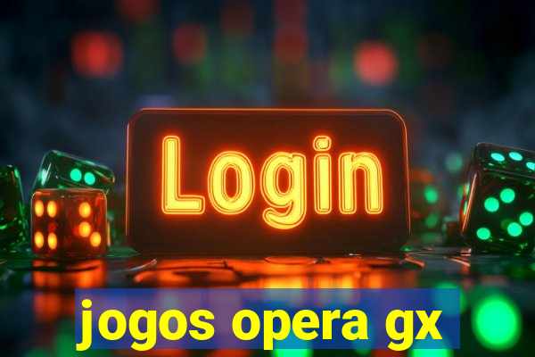 jogos opera gx