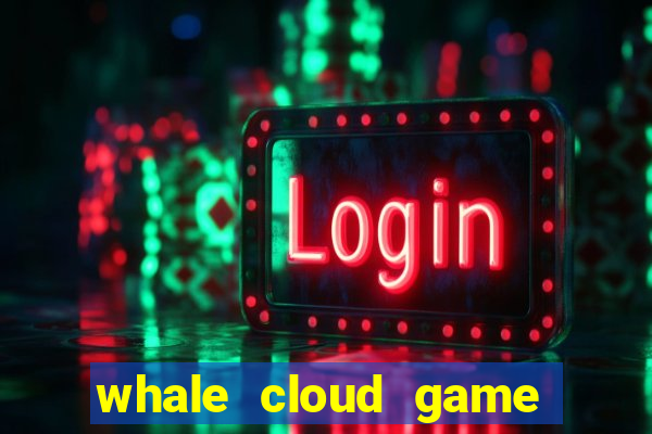 whale cloud game site oficial