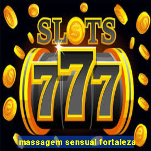 massagem sensual fortaleza