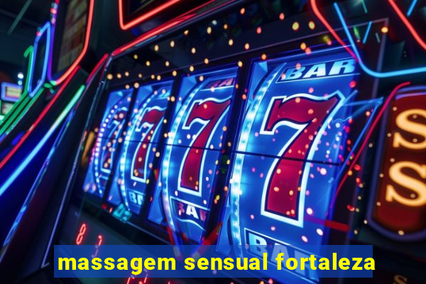 massagem sensual fortaleza