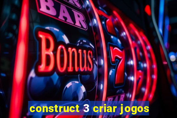 construct 3 criar jogos