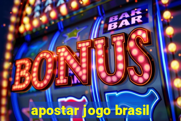 apostar jogo brasil