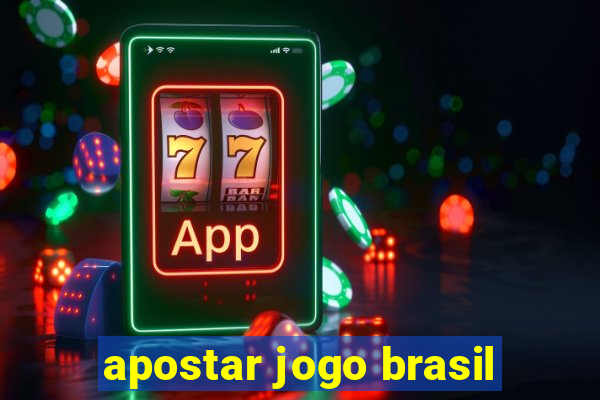 apostar jogo brasil