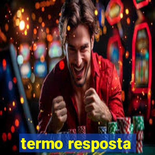 termo resposta