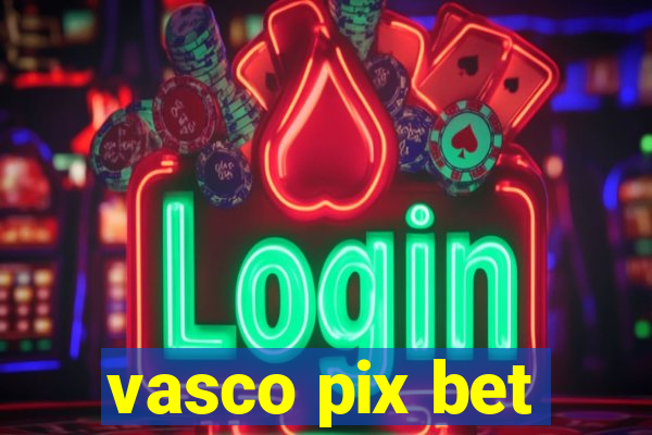 vasco pix bet