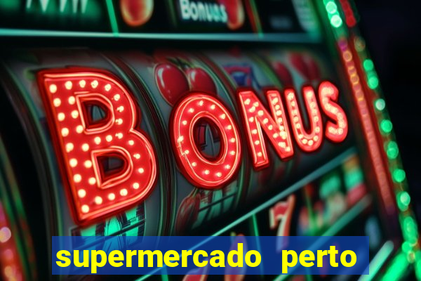 supermercado perto de mim