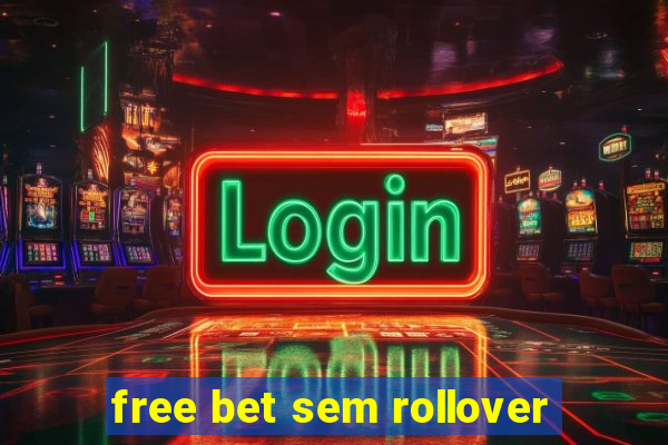 free bet sem rollover