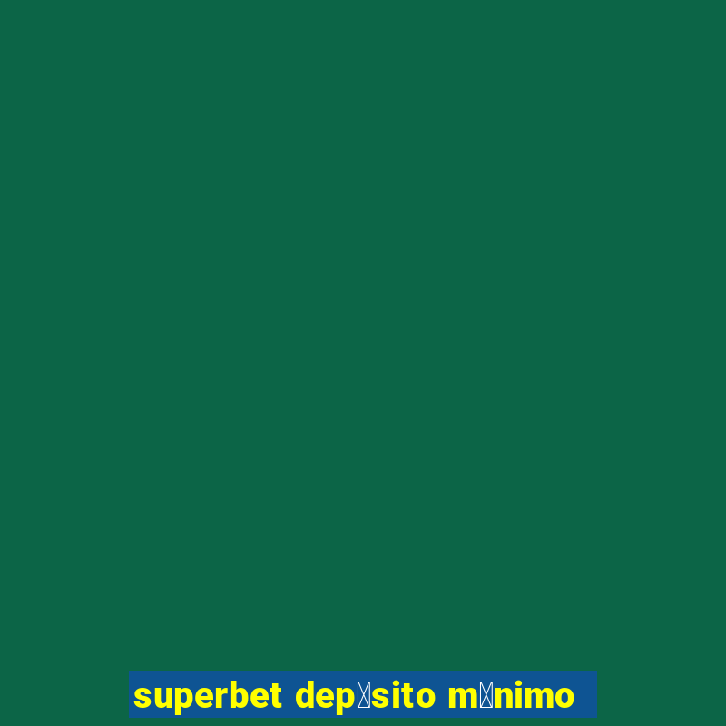 superbet dep贸sito m铆nimo