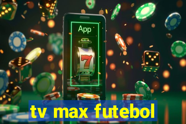 tv max futebol