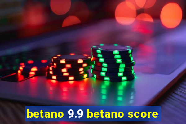 betano 9.9 betano score