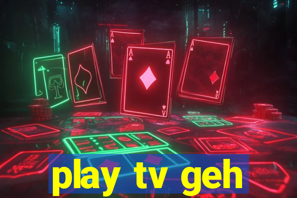 play tv geh