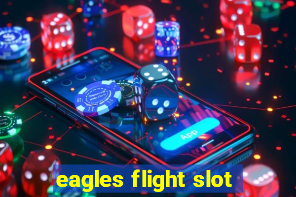 eagles flight slot