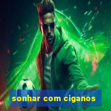 sonhar com ciganos