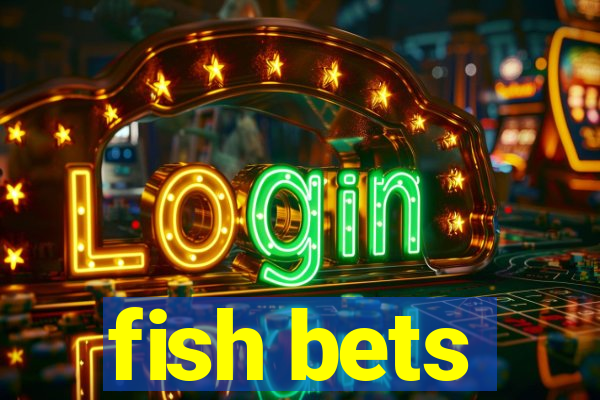 fish bets