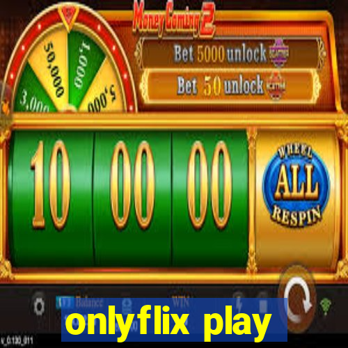 onlyflix play