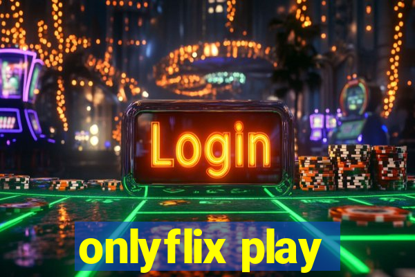 onlyflix play