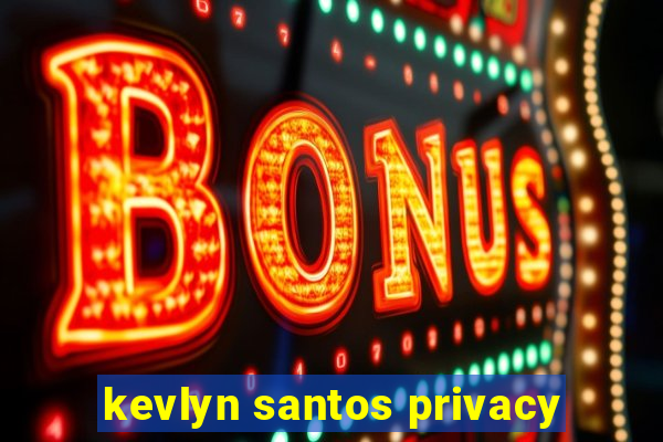 kevlyn santos privacy