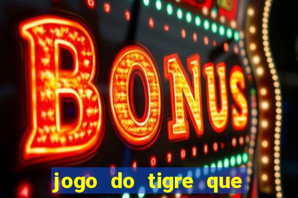 jogo do tigre que paga dinheiro de verdade