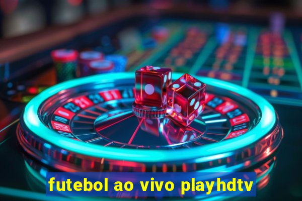 futebol ao vivo playhdtv