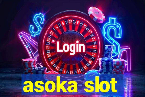 asoka slot