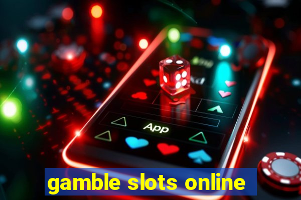 gamble slots online