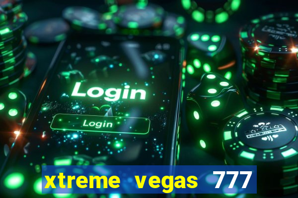 xtreme vegas 777 classic slots