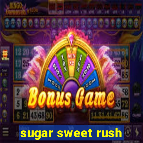 sugar sweet rush