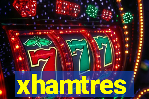 xhamtres