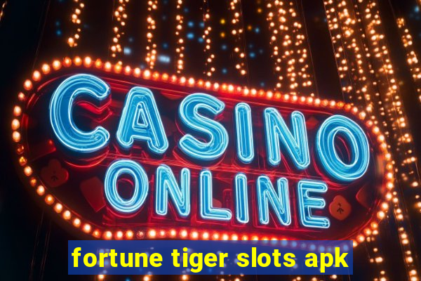 fortune tiger slots apk