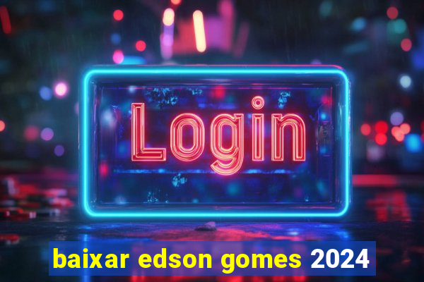 baixar edson gomes 2024