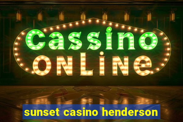 sunset casino henderson