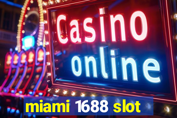 miami 1688 slot