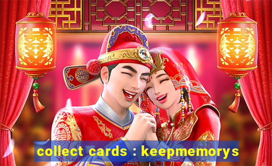 collect cards : keepmemorys