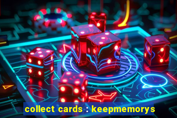 collect cards : keepmemorys