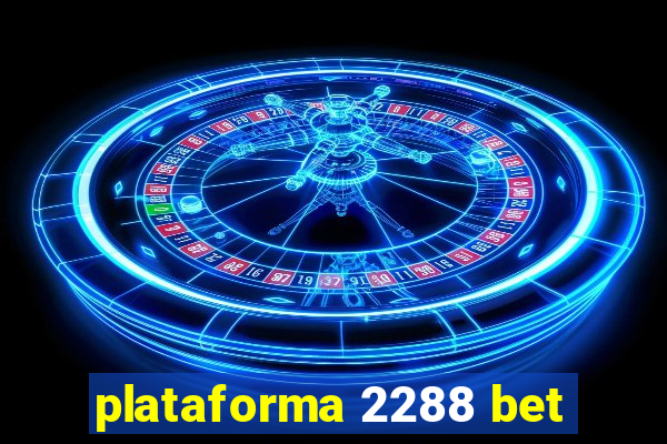 plataforma 2288 bet