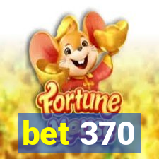 bet 370