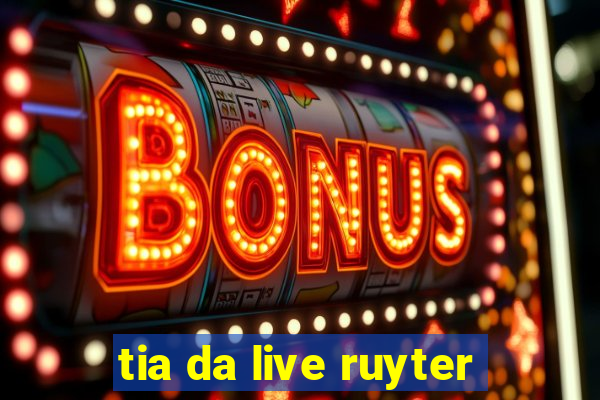 tia da live ruyter