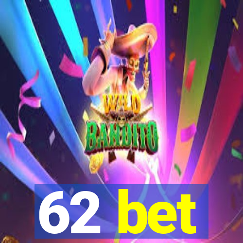 62 bet