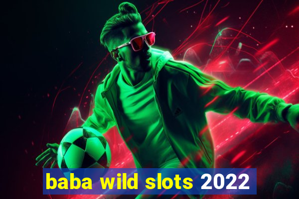 baba wild slots 2022