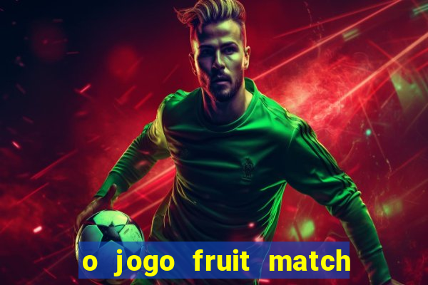 o jogo fruit match paga mesmo