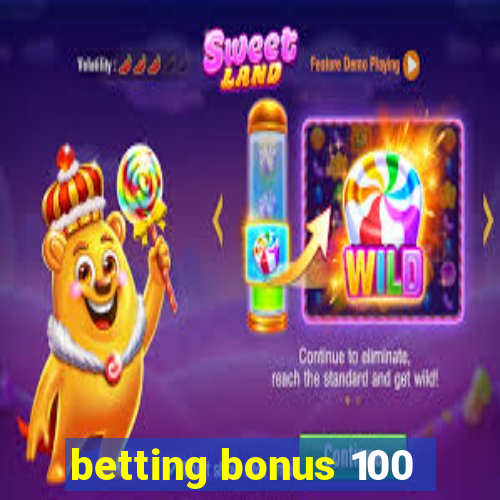 betting bonus 100