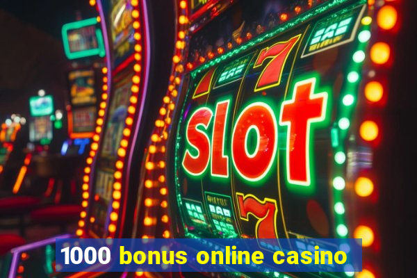 1000 bonus online casino