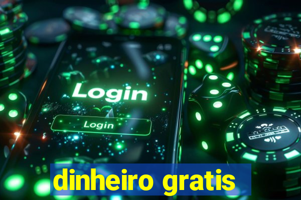 dinheiro gratis