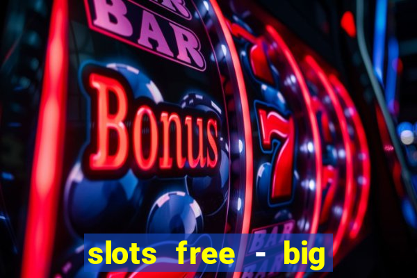 slots free - big win casino