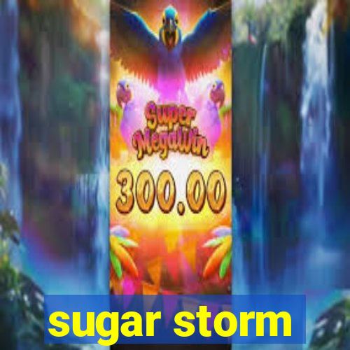 sugar storm