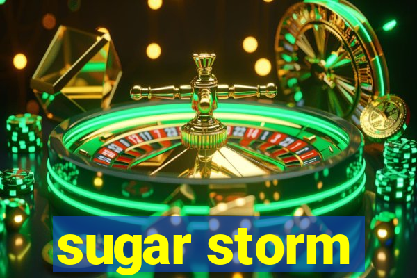 sugar storm