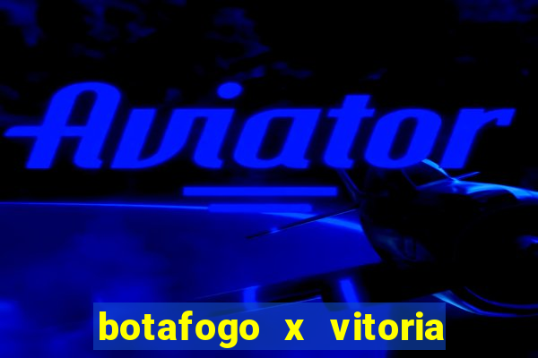 botafogo x vitoria onde assistir